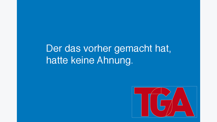 Spruch auf blauem Hintergrund: Der das vorher gemacht hat, hatte keine Ahnung.