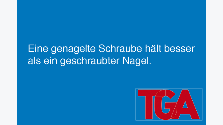 Spruch auf blauem Hintergrund: Eine genagelte Schraube hält besser als ein geschraubter Nagel.